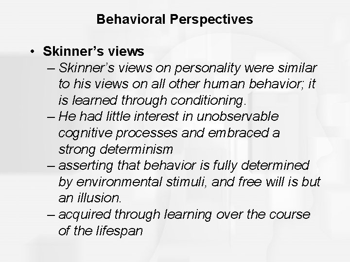 Behavioral Perspectives • Skinner’s views – Skinner’s views on personality were similar to his