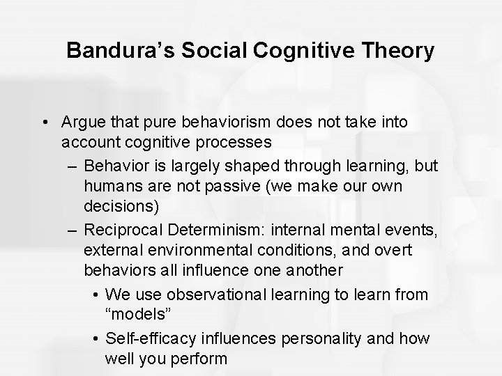 Bandura’s Social Cognitive Theory • Argue that pure behaviorism does not take into account