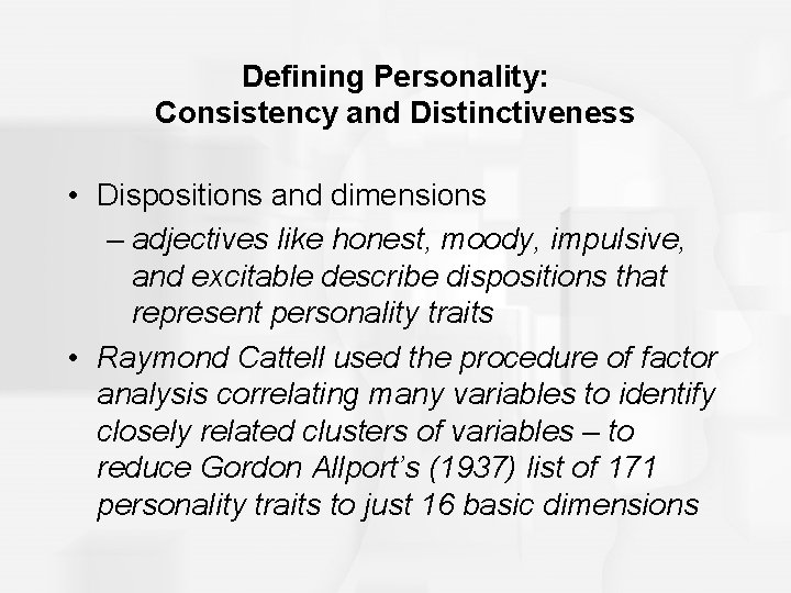 Defining Personality: Consistency and Distinctiveness • Dispositions and dimensions – adjectives like honest, moody,