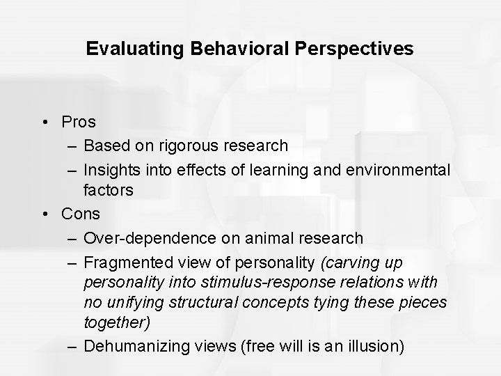 Evaluating Behavioral Perspectives • Pros – Based on rigorous research – Insights into effects