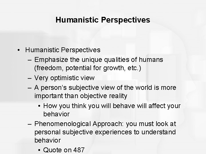 Humanistic Perspectives • Humanistic Perspectives – Emphasize the unique qualities of humans (freedom, potential