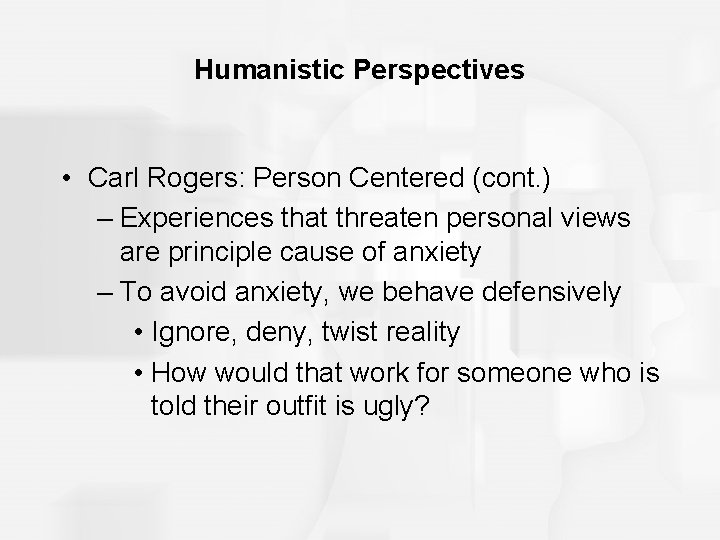 Humanistic Perspectives • Carl Rogers: Person Centered (cont. ) – Experiences that threaten personal