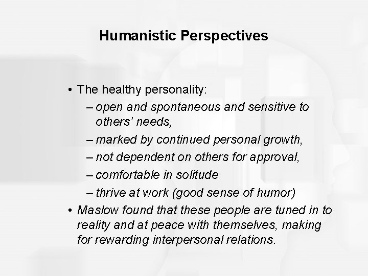 Humanistic Perspectives • The healthy personality: – open and spontaneous and sensitive to others’ Humanistic Perspectives • The healthy personality: – open and spontaneous and sensitive to others’