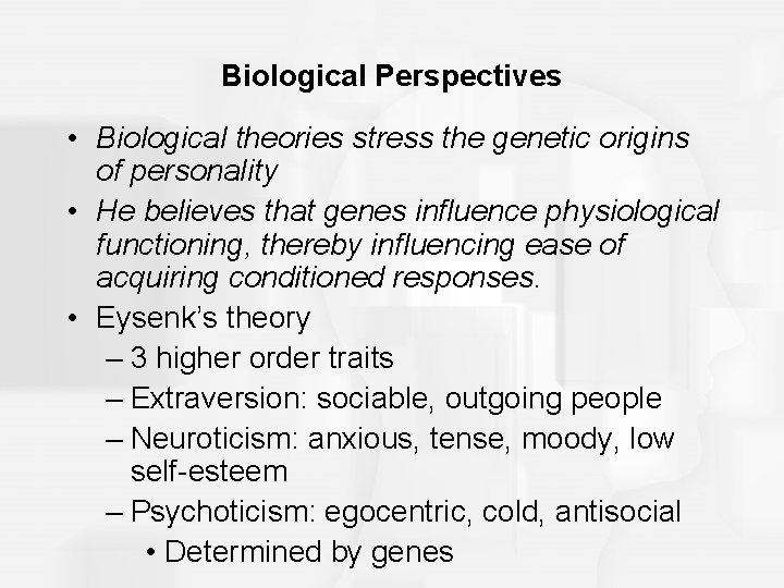 Biological Perspectives • Biological theories stress the genetic origins of personality • He believes