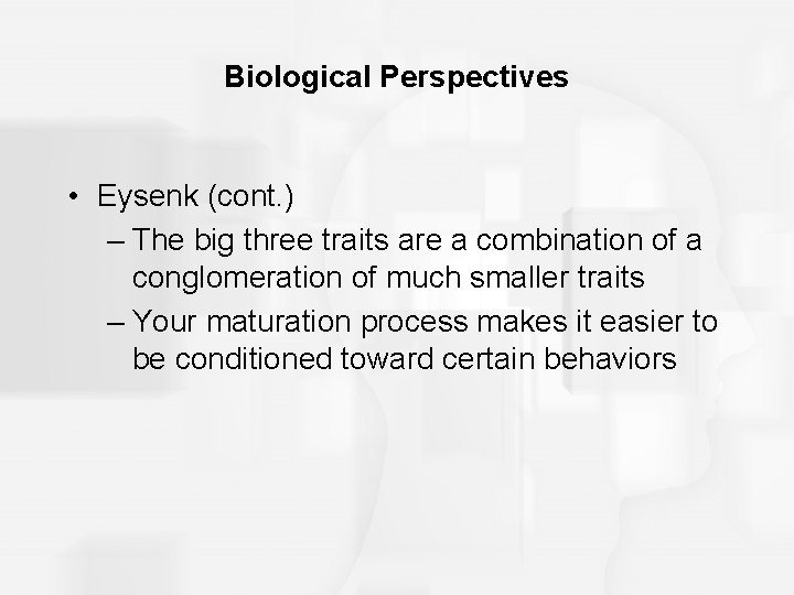 Biological Perspectives • Eysenk (cont. ) – The big three traits are a combination