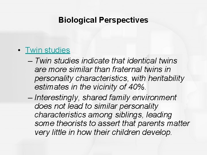 Biological Perspectives • Twin studies – Twin studies indicate that identical twins are more