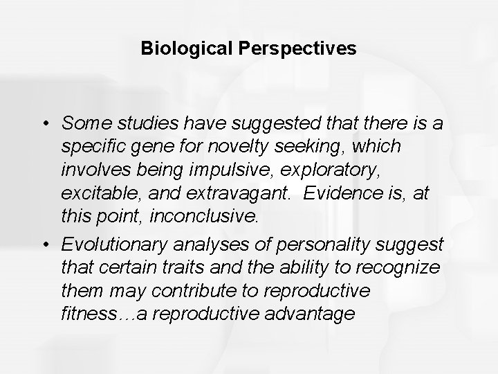 Biological Perspectives • Some studies have suggested that there is a specific gene for