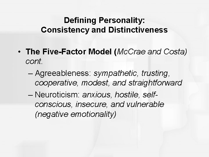 Defining Personality: Consistency and Distinctiveness • The Five-Factor Model (Mc. Crae and Costa) cont.