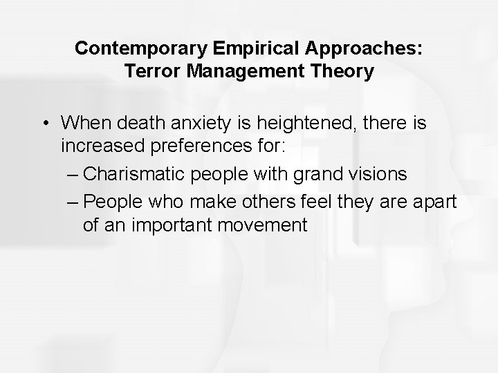 Contemporary Empirical Approaches: Terror Management Theory • When death anxiety is heightened, there is