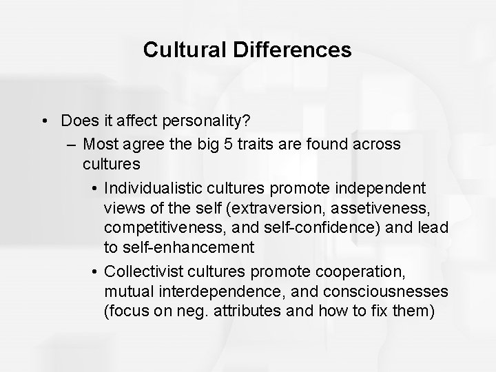 Cultural Differences • Does it affect personality? – Most agree the big 5 traits