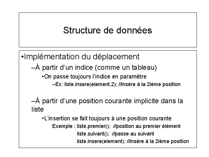 Structure de données • Implémentation du déplacement –À partir d’un indice (comme un tableau) Structure de données • Implémentation du déplacement –À partir d’un indice (comme un tableau)