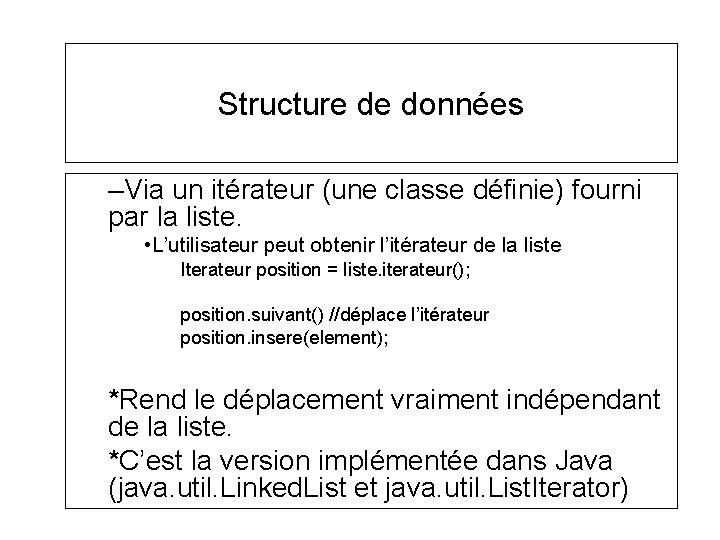 Structure de données –Via un itérateur (une classe définie) fourni par la liste. • Structure de données –Via un itérateur (une classe définie) fourni par la liste. •