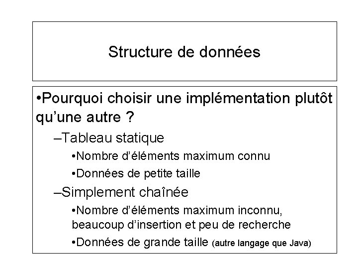 Structure de données • Pourquoi choisir une implémentation plutôt qu’une autre ? –Tableau statique Structure de données • Pourquoi choisir une implémentation plutôt qu’une autre ? –Tableau statique