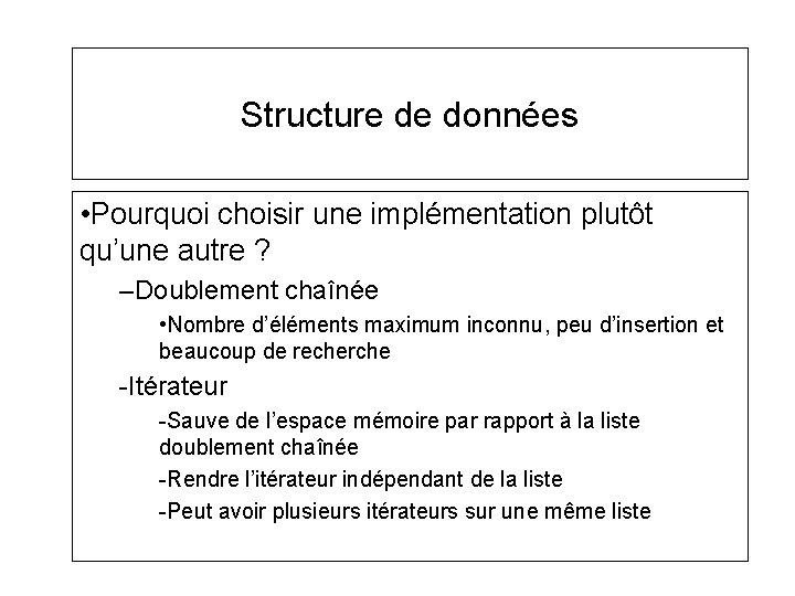 Structure de données • Pourquoi choisir une implémentation plutôt qu’une autre ? –Doublement chaînée Structure de données • Pourquoi choisir une implémentation plutôt qu’une autre ? –Doublement chaînée