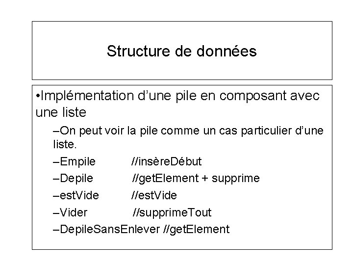 Structure de données • Implémentation d’une pile en composant avec une liste –On peut Structure de données • Implémentation d’une pile en composant avec une liste –On peut