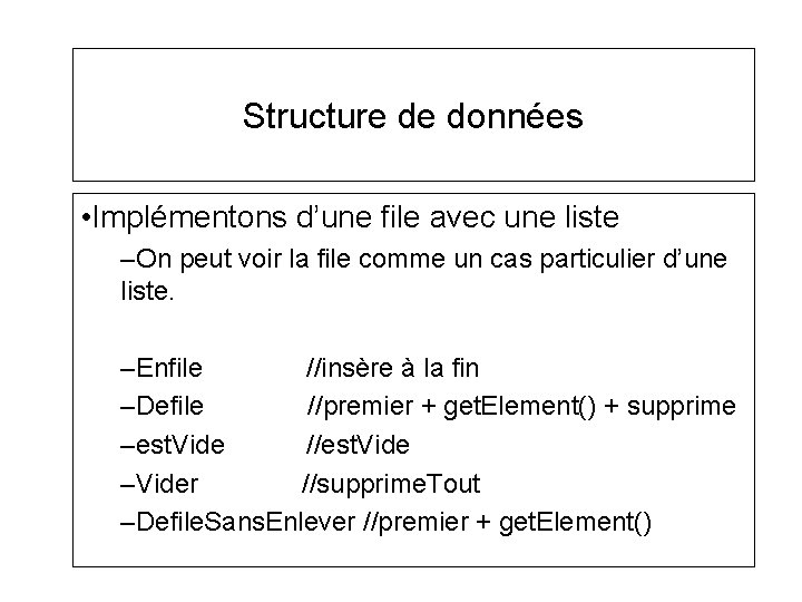Structure de données • Implémentons d’une file avec une liste –On peut voir la Structure de données • Implémentons d’une file avec une liste –On peut voir la