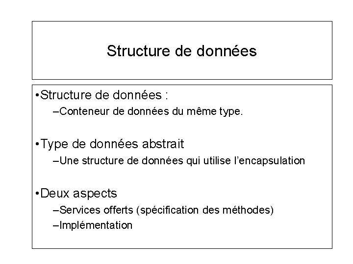 Structure de données • Structure de données : –Conteneur de données du même type. Structure de données • Structure de données : –Conteneur de données du même type.