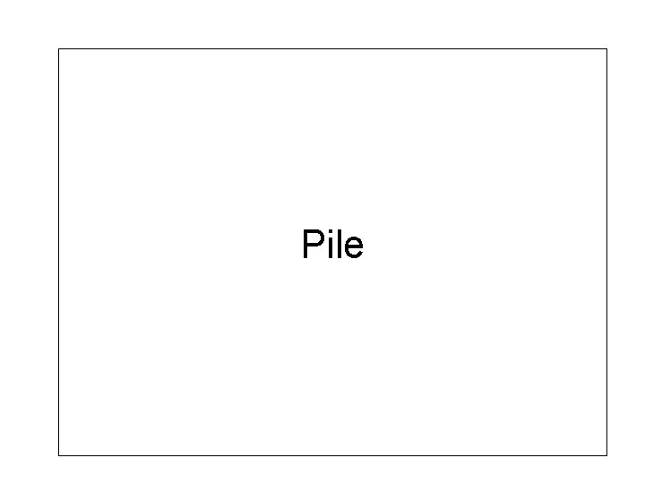Pile Pile