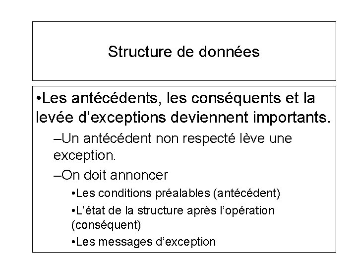 Structure de données • Les antécédents, les conséquents et la levée d’exceptions deviennent importants. Structure de données • Les antécédents, les conséquents et la levée d’exceptions deviennent importants.