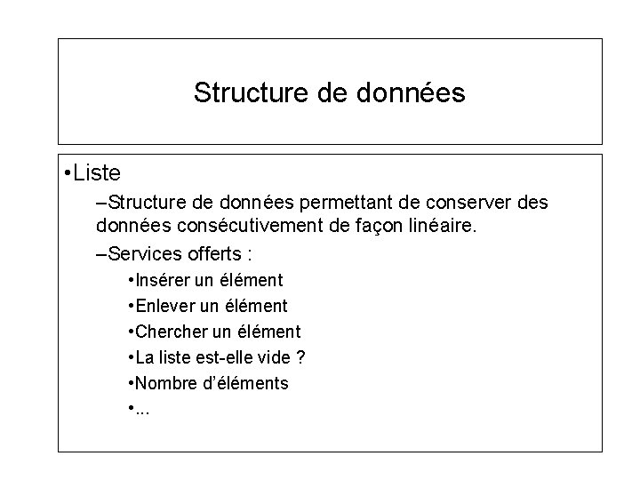 Structure de données • Liste –Structure de données permettant de conserver des données consécutivement Structure de données • Liste –Structure de données permettant de conserver des données consécutivement