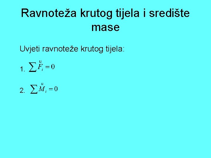 Ravnoteža krutog tijela i središte mase Uvjeti ravnoteže krutog tijela: 1. 2. 