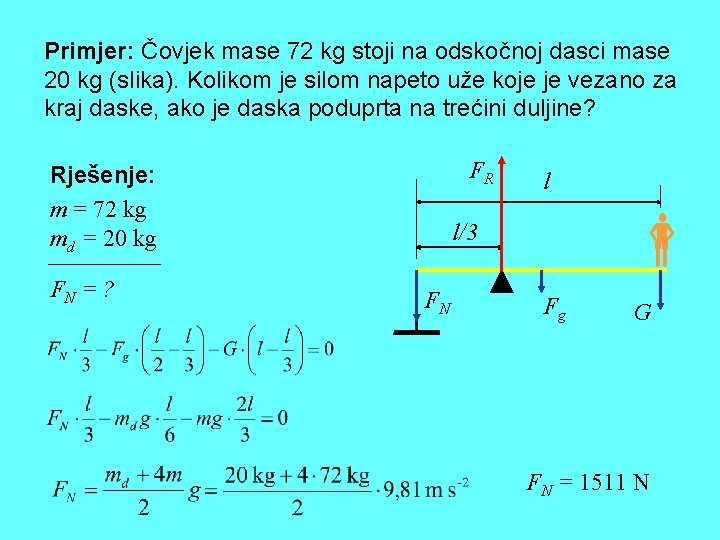 Primjer: Čovjek mase 72 kg stoji na odskočnoj dasci mase 20 kg (slika). Kolikom
