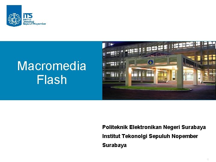 Macromedia Flash Politeknik Elektronikan Negeri Surabaya Institut Tekonolgi Sepuluh Nopember Surabaya 1 