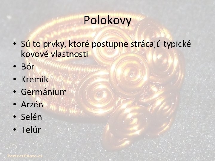 Polokovy • Sú to prvky, ktoré postupne strácajú typické kovové vlastnosti • Bór •