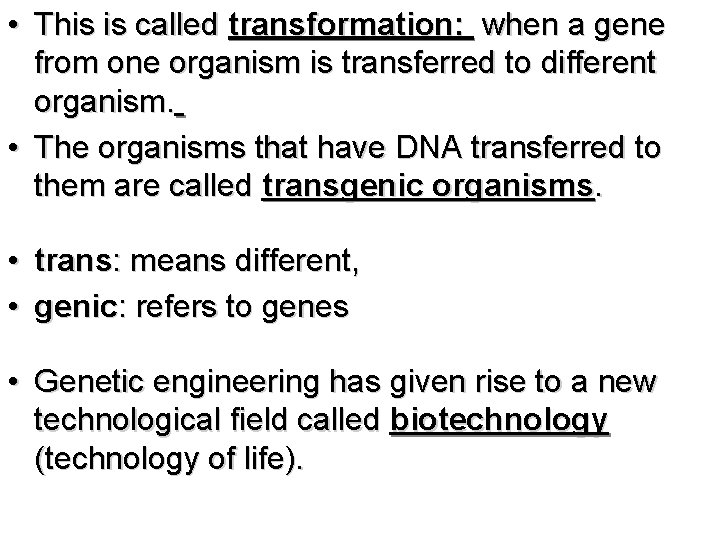  • This is called transformation: when a gene from one organism is transferred