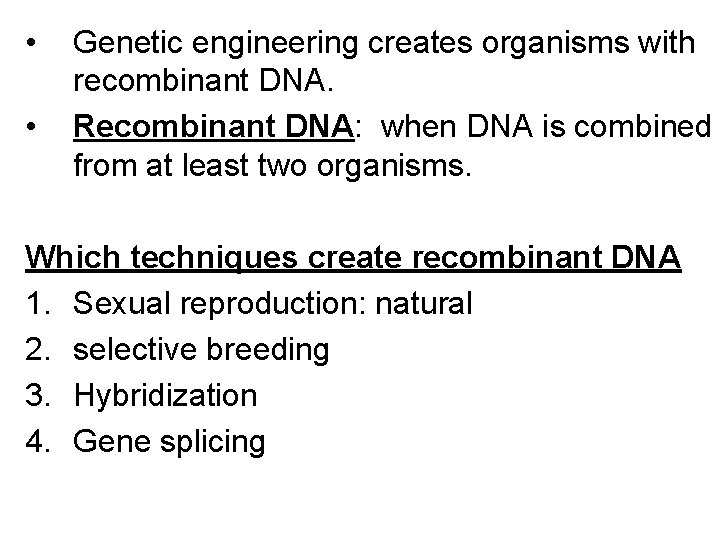  • • Genetic engineering creates organisms with recombinant DNA. Recombinant DNA: when DNA