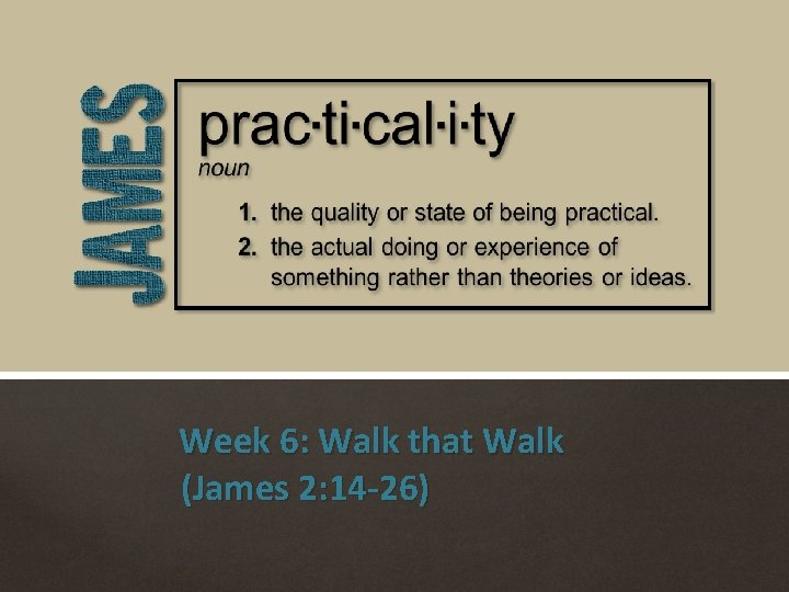 Week 6: Walk that Walk (James 2: 14 -26) 