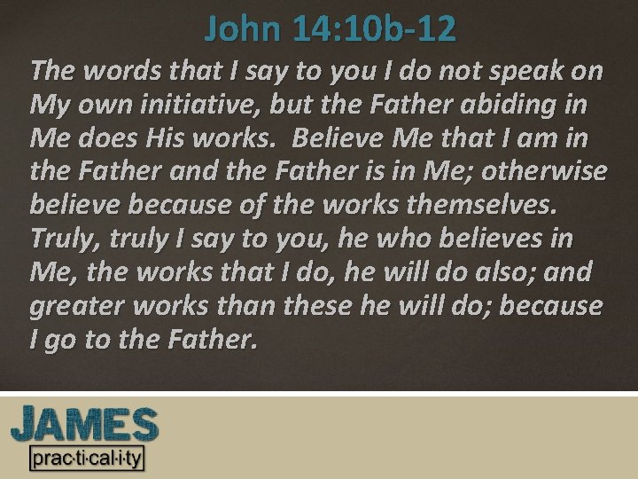 John 14: 10 b-12 The words that I say to you I do not