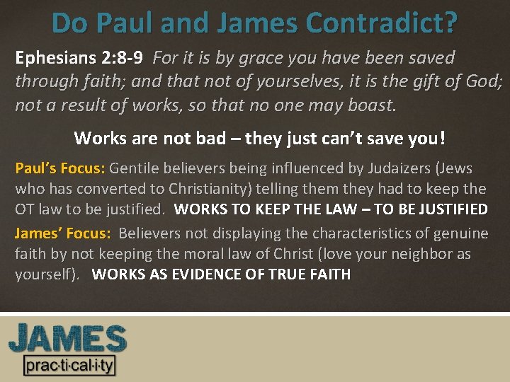 Do Paul and James Contradict? Ephesians 2: 8 -9 For it is by grace