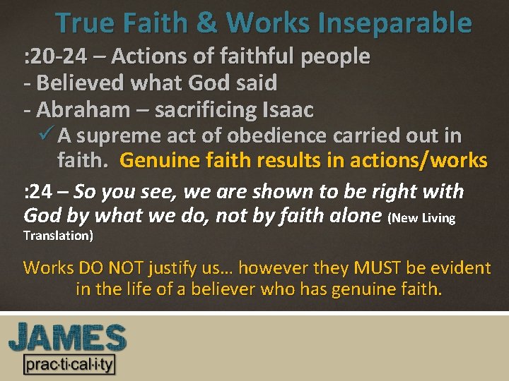 True Faith & Works Inseparable : 20 -24 – Actions of faithful people -