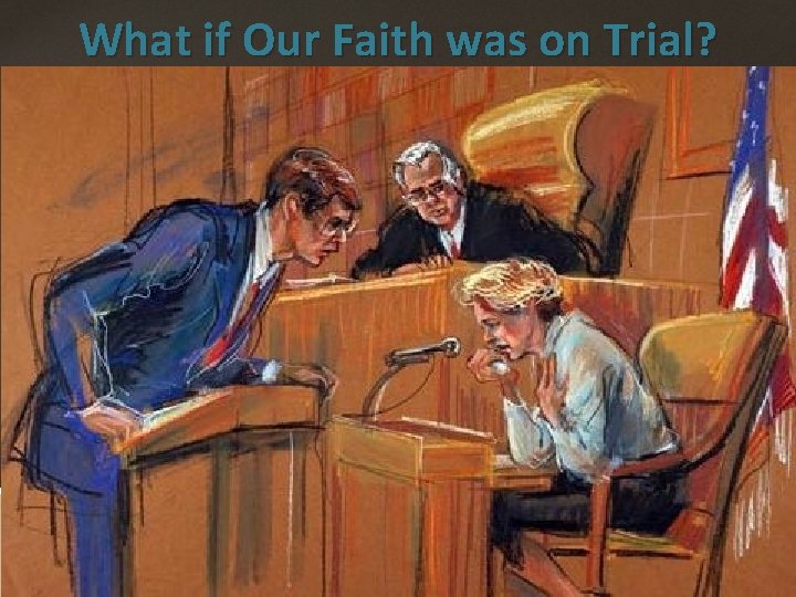 What if Our Faith was on Trial? - Believe in God Works DO NOT