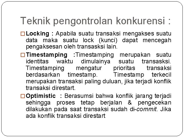 Teknik pengontrolan konkurensi : � Locking : Apabila suatu transaksi mengakses suatu data maka Teknik pengontrolan konkurensi : � Locking : Apabila suatu transaksi mengakses suatu data maka