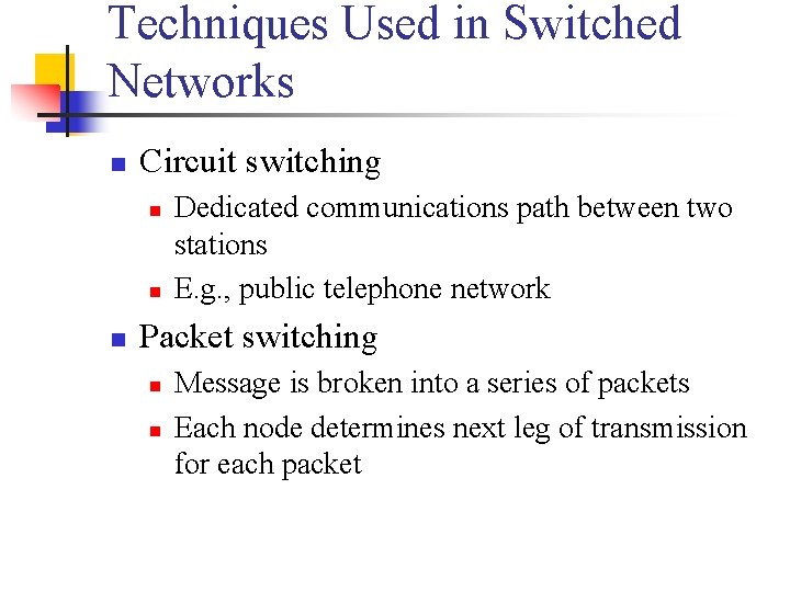 Techniques Used in Switched Networks n Circuit switching n n n Dedicated communications path