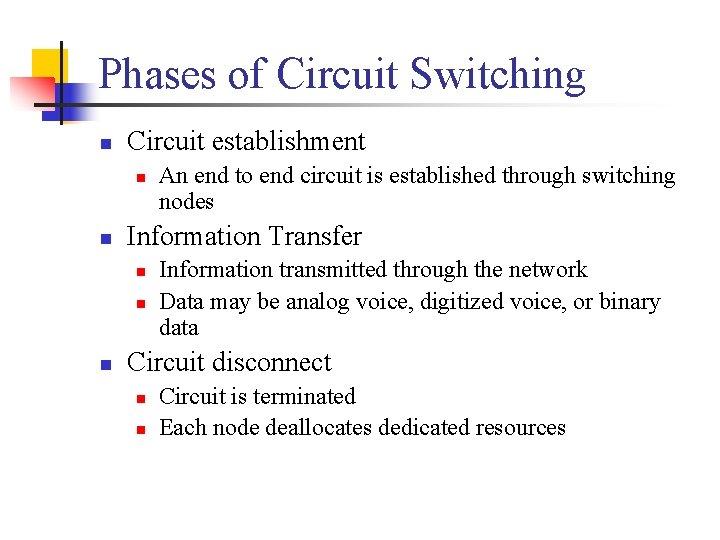 Phases of Circuit Switching n Circuit establishment n n Information Transfer n n n