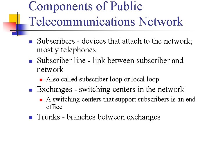 Components of Public Telecommunications Network n n Subscribers - devices that attach to the