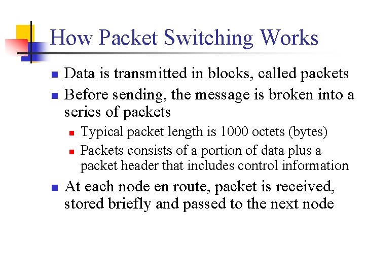 How Packet Switching Works n n Data is transmitted in blocks, called packets Before