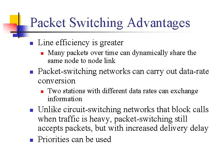 Packet Switching Advantages n Line efficiency is greater n n Packet-switching networks can carry
