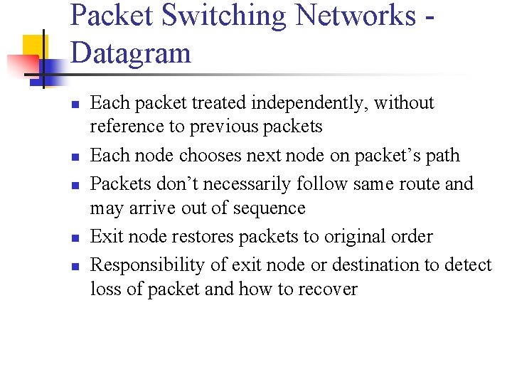 Packet Switching Networks Datagram n n n Each packet treated independently, without reference to