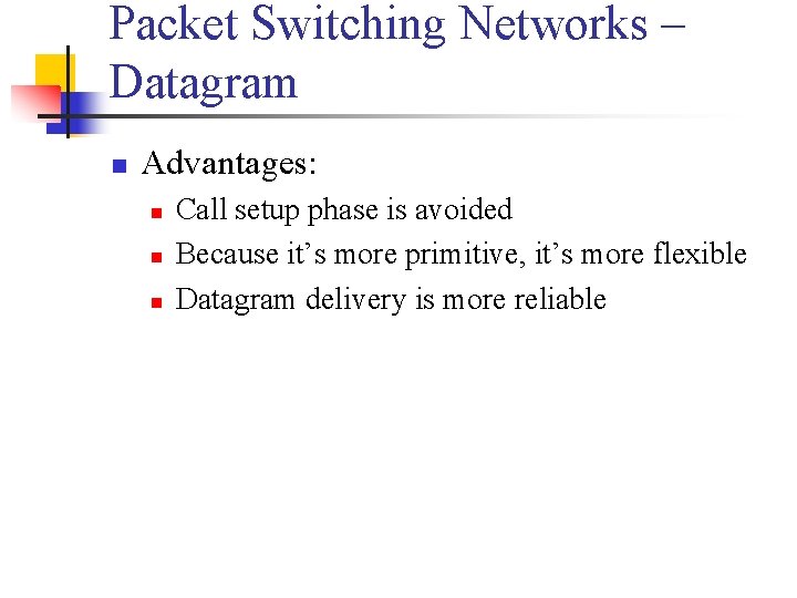 Packet Switching Networks – Datagram n Advantages: n n n Call setup phase is