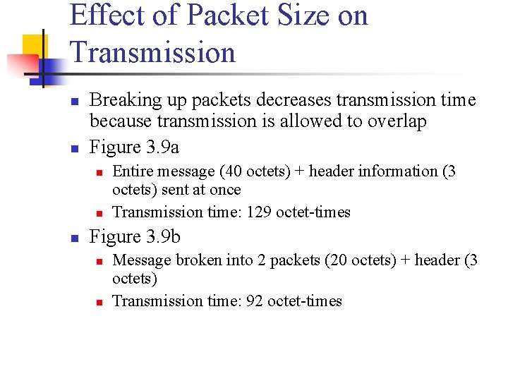 Effect of Packet Size on Transmission n n Breaking up packets decreases transmission time