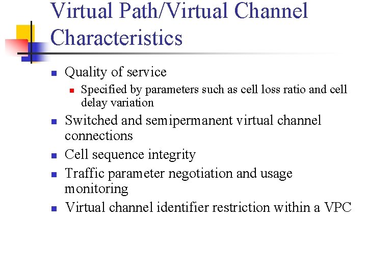 Virtual Path/Virtual Channel Characteristics n Quality of service n n n Specified by parameters