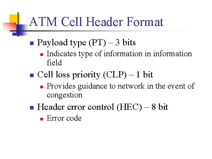 ATM Cell Header Format n Payload type (PT) – 3 bits n n Cell
