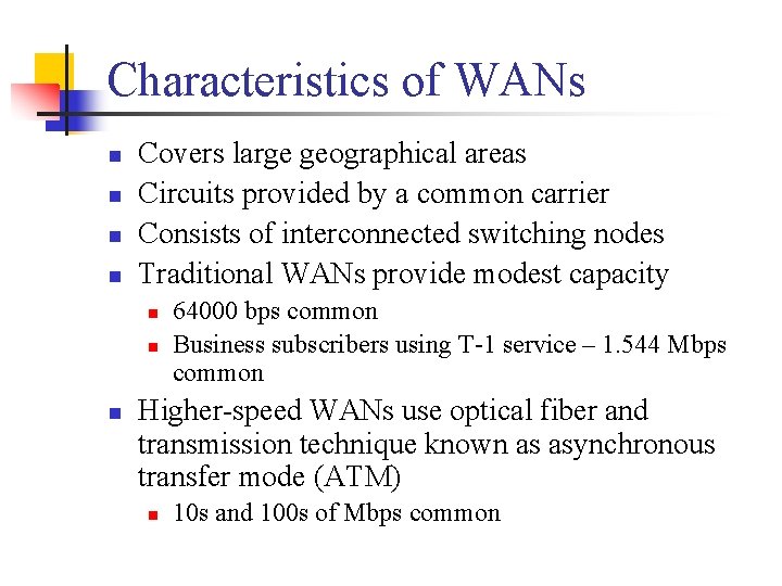 Characteristics of WANs n n Covers large geographical areas Circuits provided by a common