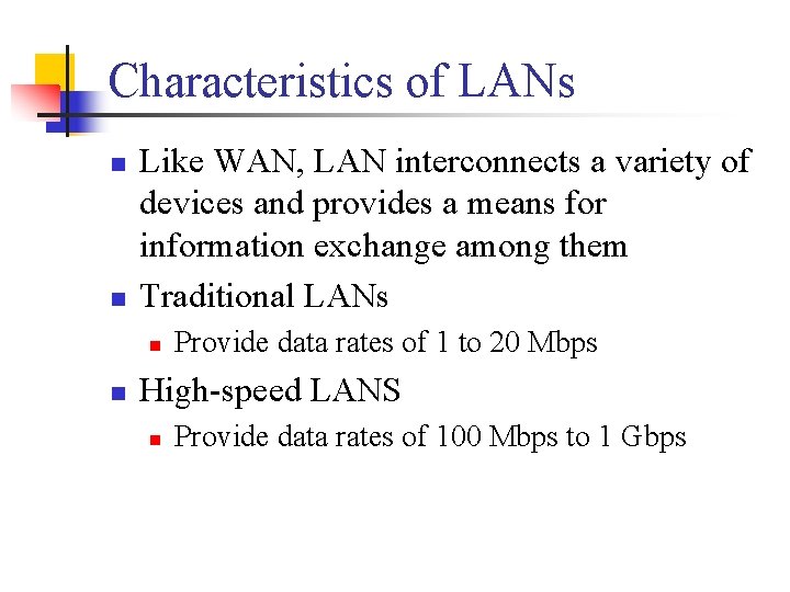 Characteristics of LANs n n Like WAN, LAN interconnects a variety of devices and