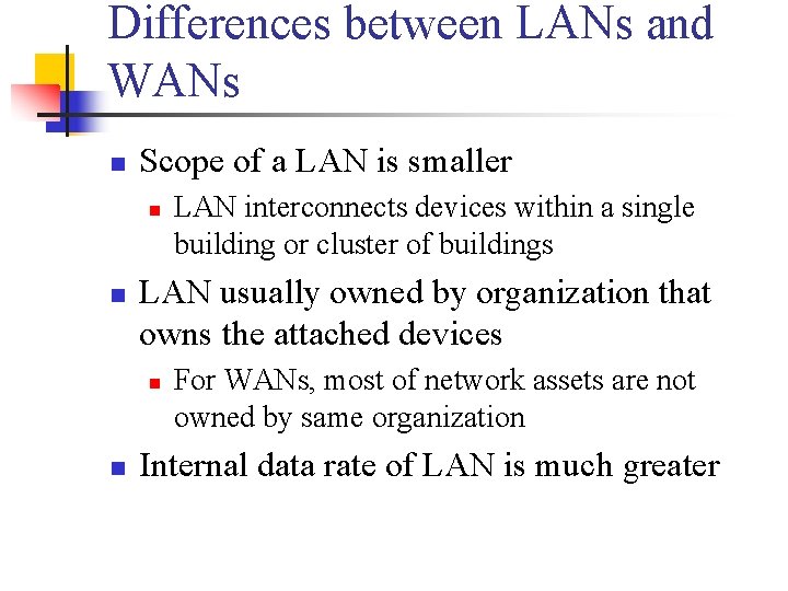 Differences between LANs and WANs n Scope of a LAN is smaller n n