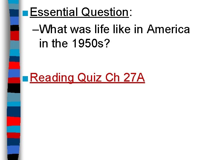 ■ Essential Question: –What was life like in America in the 1950 s? ■